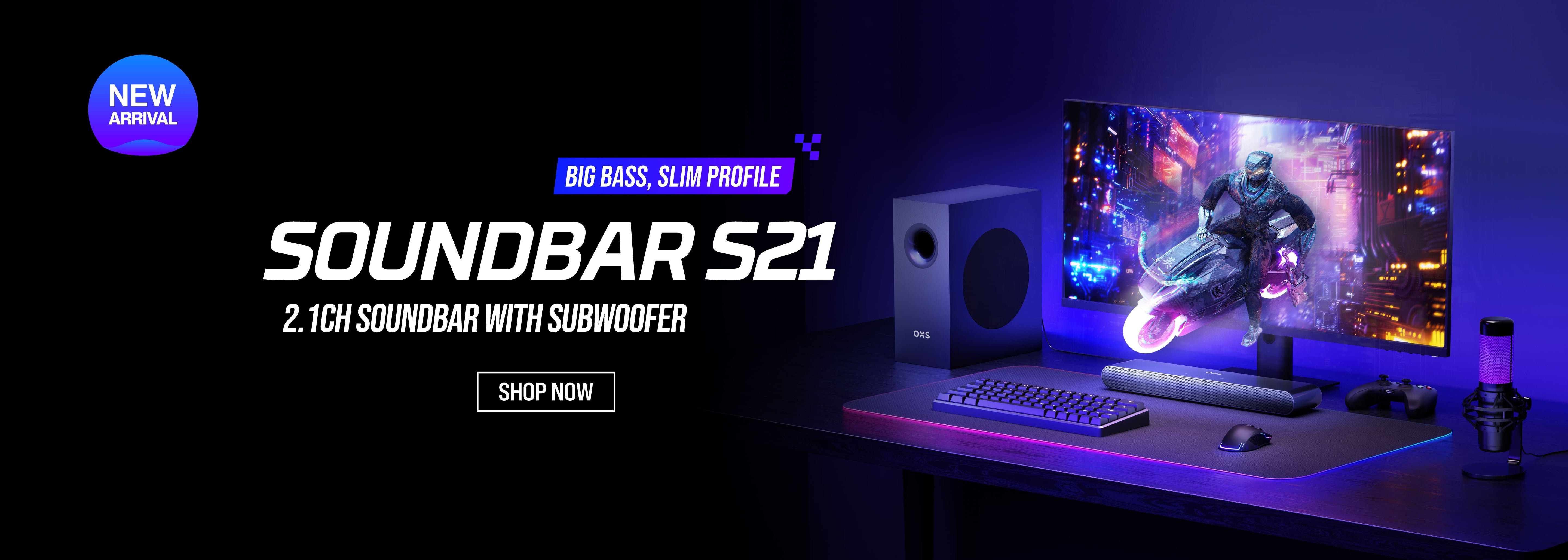 Compact Size, Bass Max Performance
Perfect soundbar with subwoofer to elevate your entertainment in different rooms.
OXS S21 pairs an ultra-slim soundbar with a powerful 5.25" subwoofer, driven by advanced Bass Max technology for impactful bass performance. With five connection modes (ARC/Optical/USB-A/AUX/Bluetooth 5.3), it supports multi-device connections including game consoles, TVs, mobile devices and mainstream devices. Three optimized sound modes (Movie/Game/Music) adapt to your entertainment needs.