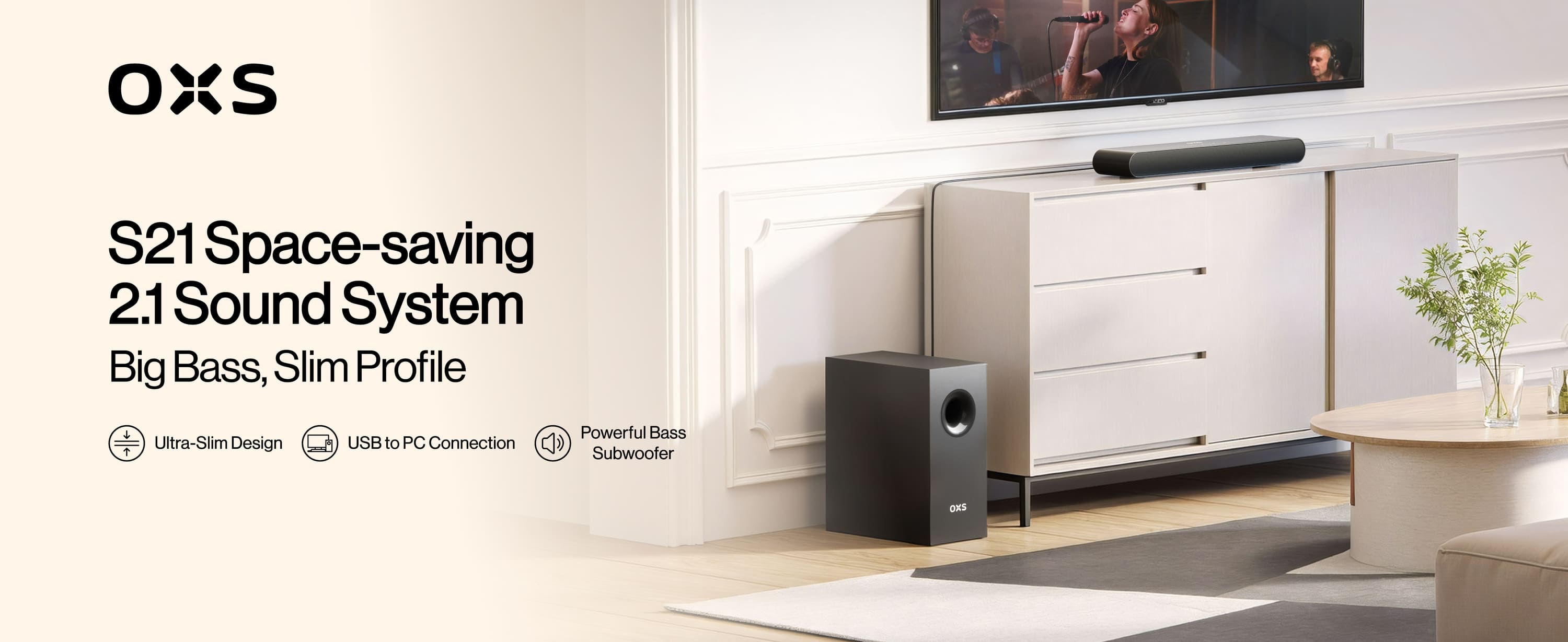 S21 2.1ch Space-saving Sound System
Big Bass, Slim Profile
Ultra-Slim Design, USB to PC Connection, Powerful Bass Subwoofer